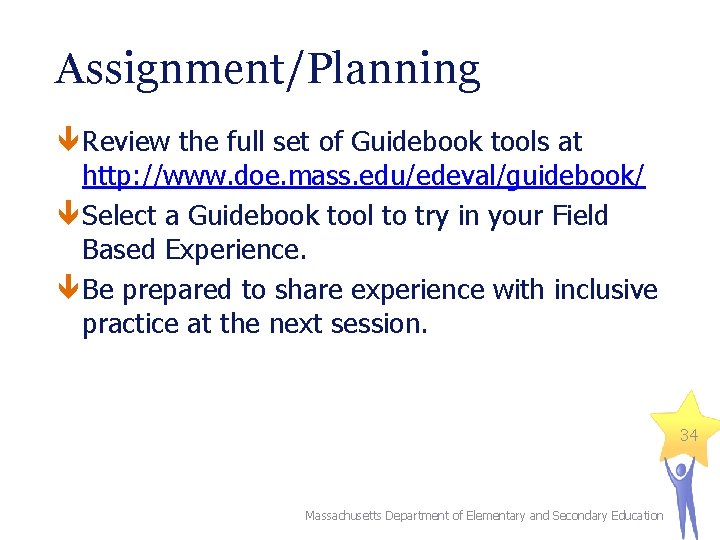 Assignment/Planning Review the full set of Guidebook tools at http: //www. doe. mass. edu/edeval/guidebook/ Assignment/Planning Review the full set of Guidebook tools at http: //www. doe. mass. edu/edeval/guidebook/
