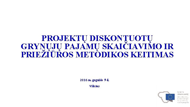 PROJEKTŲ DISKONTUOTŲ GRYNŲJŲ PAJAMŲ SKAIČIAVIMO IR PRIEŽIŪROS METODIKOS KEITIMAS 2016 m. gegužės 9 d.