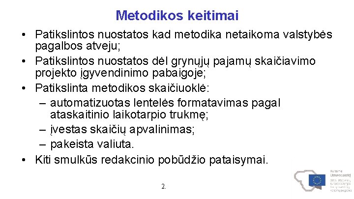 Metodikos keitimai • Patikslintos nuostatos kad metodika netaikoma valstybės pagalbos atveju; • Patikslintos nuostatos