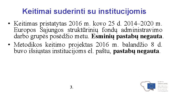 Keitimai suderinti su institucijomis • Keitimas pristatytas 2016 m. kovo 25 d. 2014– 2020