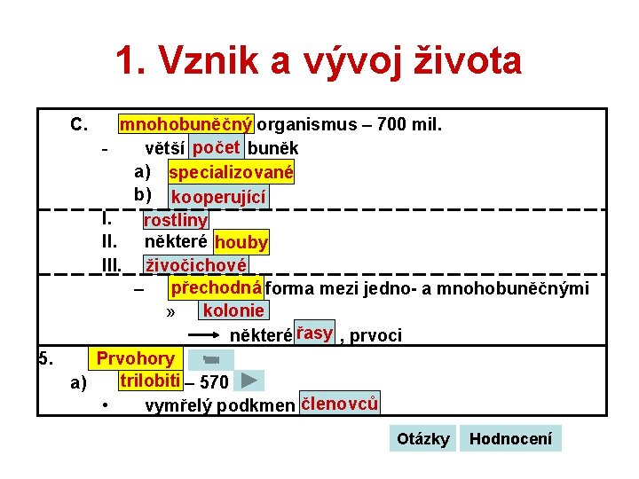 1. Vznik a vývoj života mnohobuněčný organismus – 700 mil. počet buněk větší počet