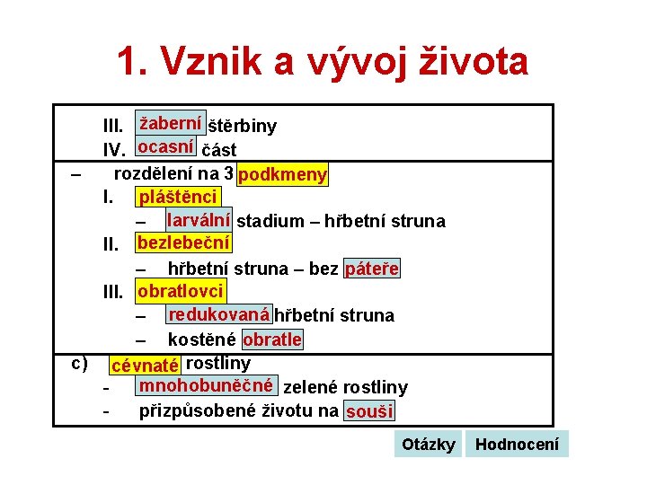 1. Vznik a vývoj života III. žaberní štěrbiny IV. ocasní část – rozdělení na