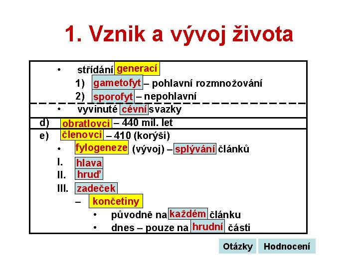 1. Vznik a vývoj života střídání generací 1) gametofyt – pohlavní rozmnožování 2) sporofyt