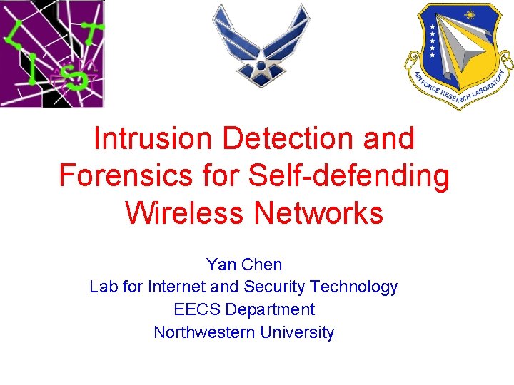 Intrusion Detection and Forensics for Self-defending Wireless Networks Yan Chen Lab for Internet and
