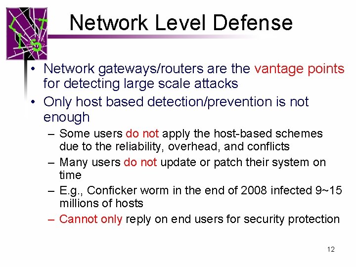 Network Level Defense • Network gateways/routers are the vantage points for detecting large scale