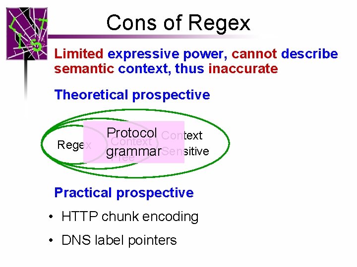 Cons of Regex Limited expressive power, cannot describe semantic context, thus inaccurate Theoretical prospective