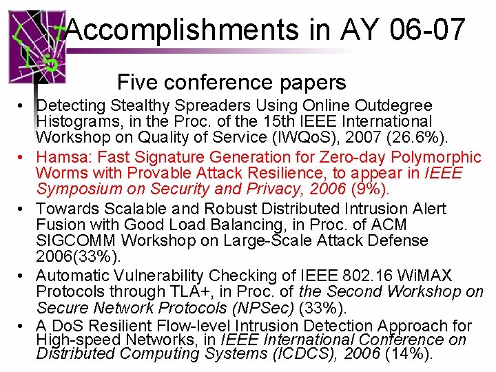 Accomplishments in AY 06 -07 Five conference papers • Detecting Stealthy Spreaders Using Online