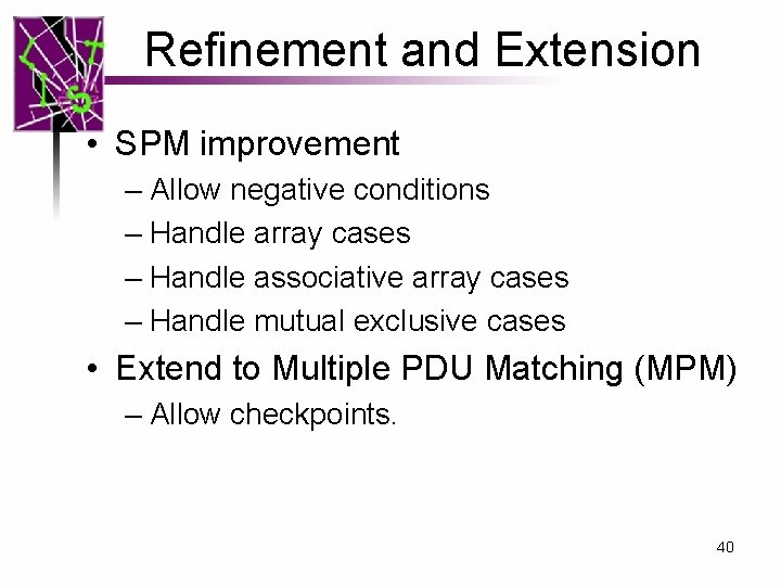 Refinement and Extension • SPM improvement – Allow negative conditions – Handle array cases