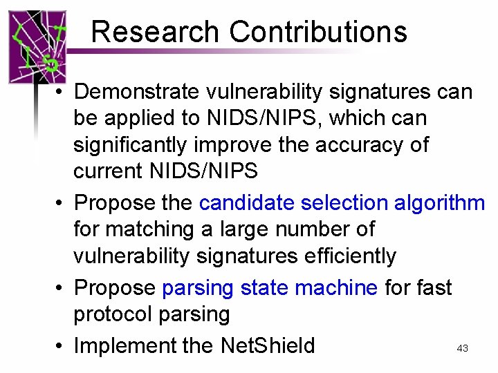Research Contributions • Demonstrate vulnerability signatures can be applied to NIDS/NIPS, which can significantly