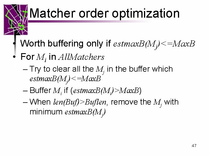 Matcher order optimization • Worth buffering only if estmax. B(Mj)<=Max. B • For Mi