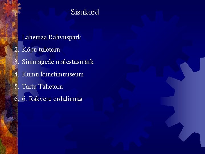 Sisukord 1. Lahemaa Rahvuspark 2. Kõpu tuletorn 3. Sinimägede mälestusmärk 4. Kumu kunstimuuseum 5.