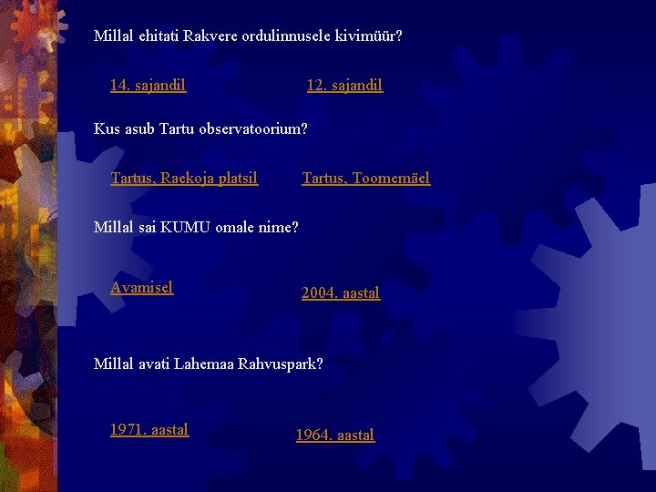 Millal ehitati Rakvere ordulinnusele kivimüür? 14. sajandil 12. sajandil Kus asub Tartu observatoorium? Tartus,