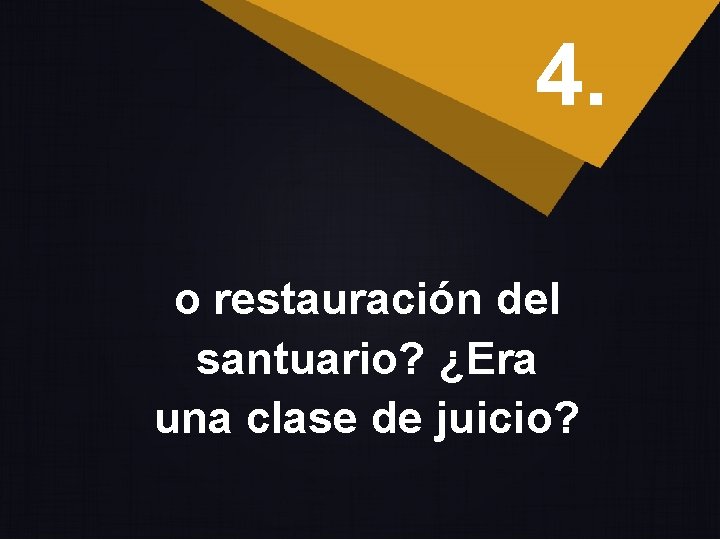 4. o restauración del santuario? ¿Era una clase de juicio? 