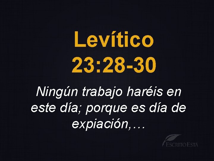 Levítico 23: 28 -30 Ningún trabajo haréis en este día; porque es día de