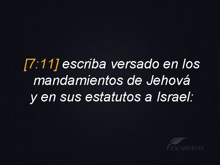 [7: 11] escriba versado en los mandamientos de Jehová y en sus estatutos a