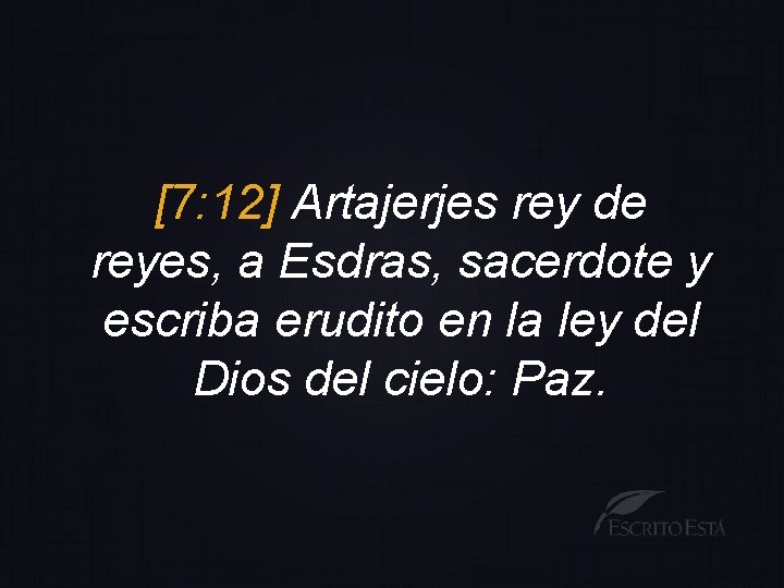 [7: 12] Artajerjes rey de reyes, a Esdras, sacerdote y escriba erudito en la