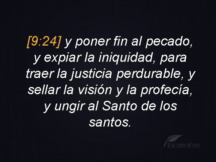 [9: 24] y poner fin al pecado, y expiar la iniquidad, para traer la