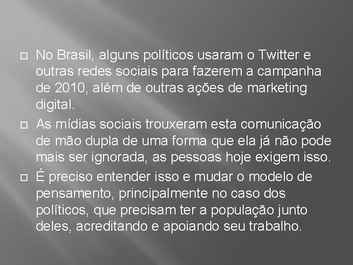  No Brasil, alguns políticos usaram o Twitter e outras redes sociais para fazerem