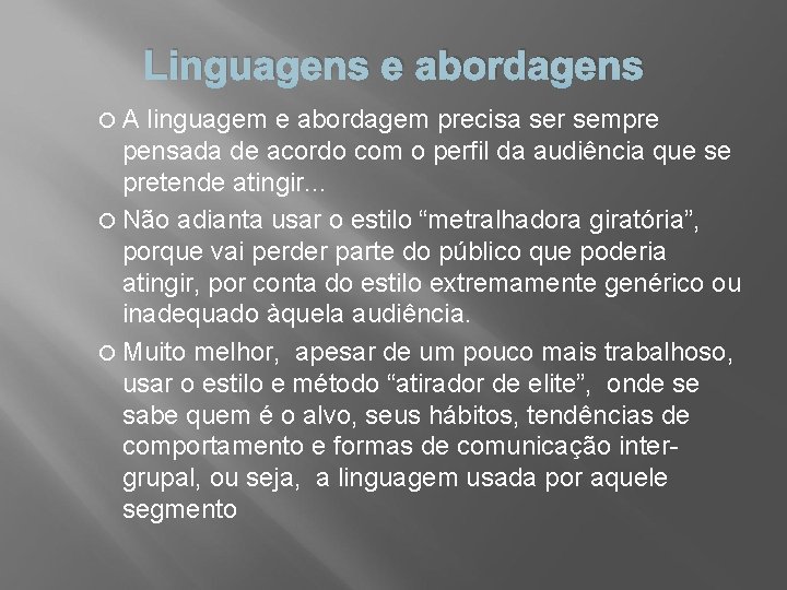 Linguagens e abordagens A linguagem e abordagem precisa ser sempre pensada de acordo com