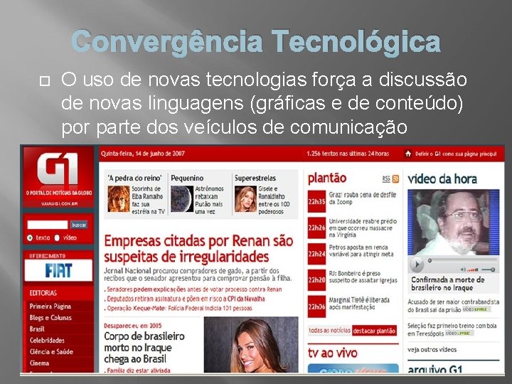 Convergência Tecnológica O uso de novas tecnologias força a discussão de novas linguagens (gráficas