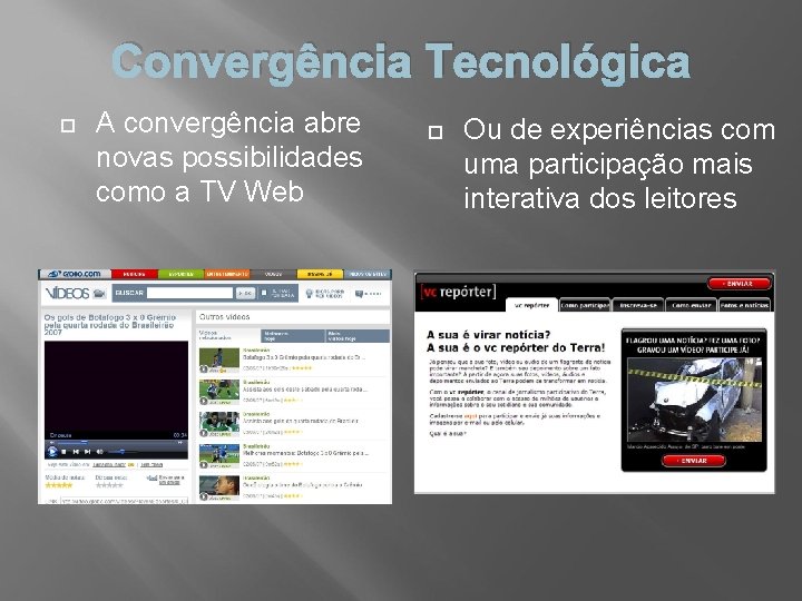Convergência Tecnológica A convergência abre novas possibilidades como a TV Web Ou de experiências
