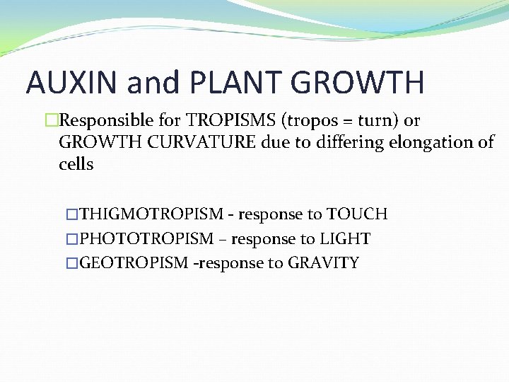 AUXIN and PLANT GROWTH �Responsible for TROPISMS (tropos = turn) or GROWTH CURVATURE due