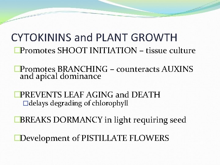 CYTOKININS and PLANT GROWTH �Promotes SHOOT INITIATION – tissue culture �Promotes BRANCHING – counteracts