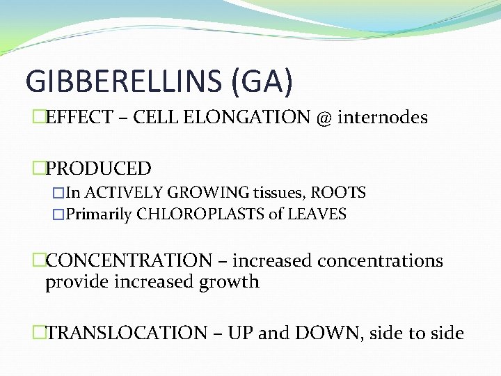 GIBBERELLINS (GA) �EFFECT – CELL ELONGATION @ internodes �PRODUCED �In ACTIVELY GROWING tissues, ROOTS