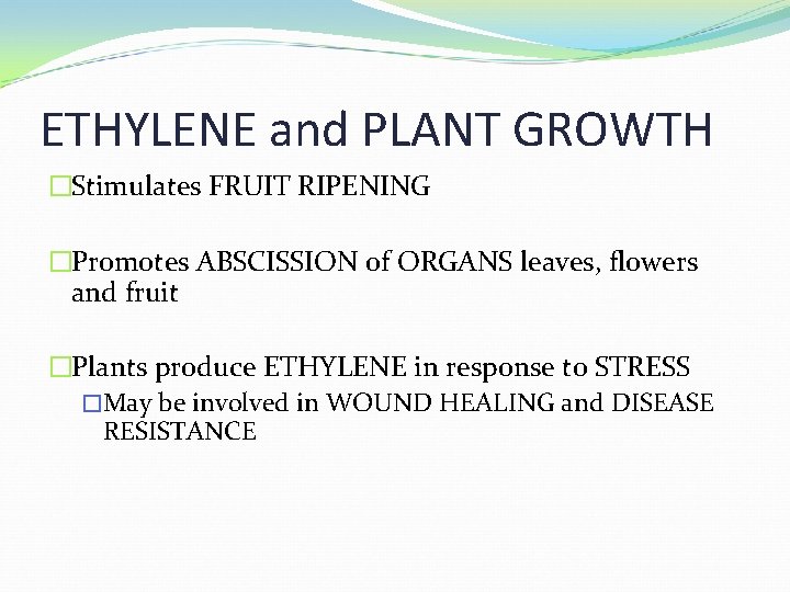 ETHYLENE and PLANT GROWTH �Stimulates FRUIT RIPENING �Promotes ABSCISSION of ORGANS leaves, flowers and