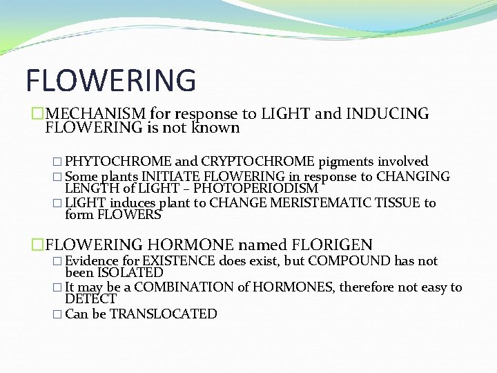 FLOWERING �MECHANISM for response to LIGHT and INDUCING FLOWERING is not known � PHYTOCHROME