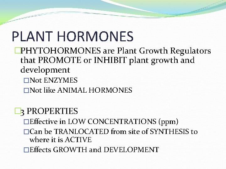 PLANT HORMONES �PHYTOHORMONES are Plant Growth Regulators that PROMOTE or INHIBIT plant growth and