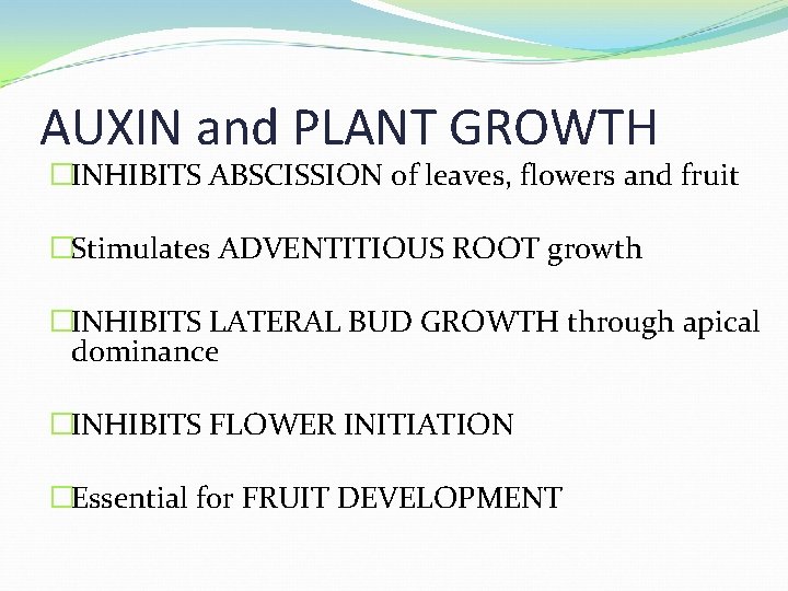 AUXIN and PLANT GROWTH �INHIBITS ABSCISSION of leaves, flowers and fruit �Stimulates ADVENTITIOUS ROOT