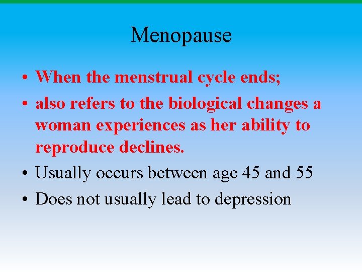 Menopause • When the menstrual cycle ends; • also refers to the biological changes