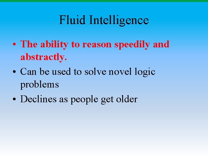 Fluid Intelligence • The ability to reason speedily and abstractly. • Can be used