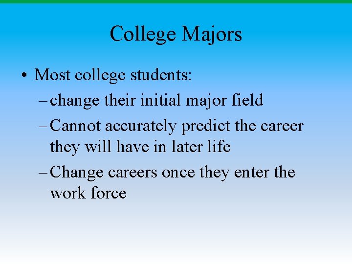 College Majors • Most college students: – change their initial major field – Cannot