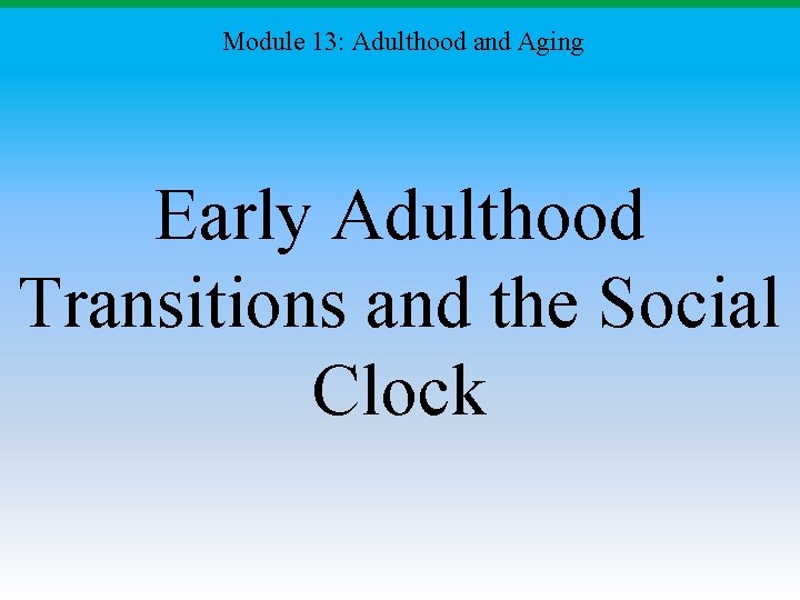 Module 13: Adulthood and Aging Early Adulthood Transitions and the Social Clock 