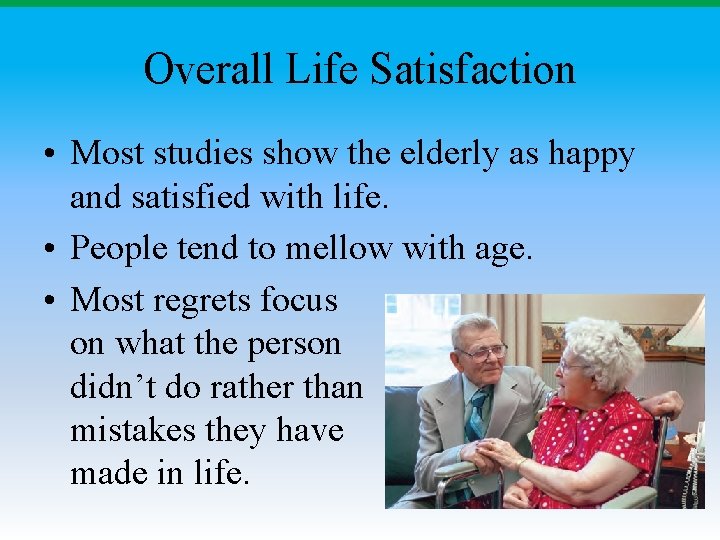Overall Life Satisfaction • Most studies show the elderly as happy and satisfied with