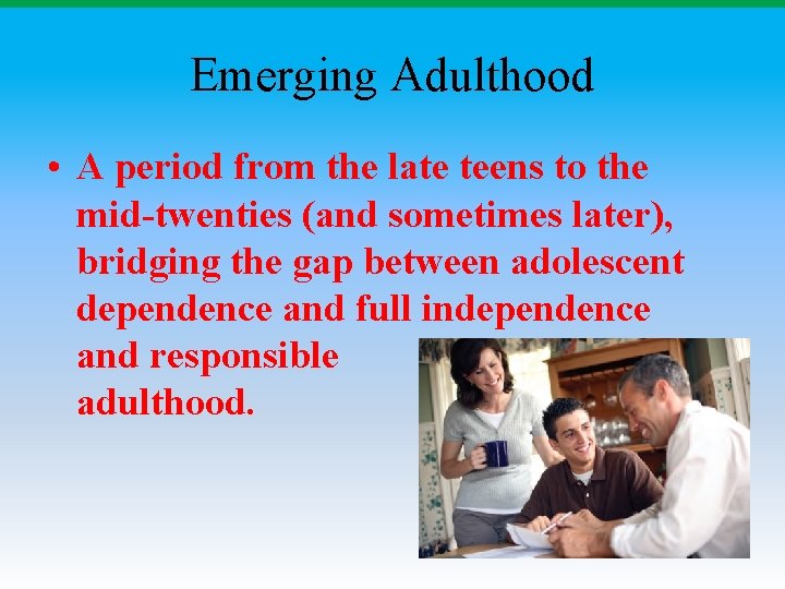 Emerging Adulthood • A period from the late teens to the mid-twenties (and sometimes