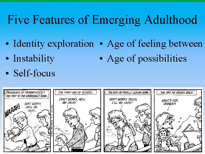 Five Features of Emerging Adulthood • Identity exploration • Age of feeling between •