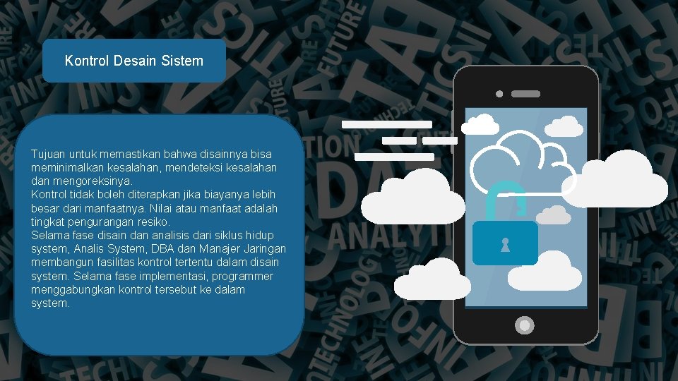 Kontrol Desain Sistem Tujuan untuk memastikan bahwa disainnya bisa meminimalkan kesalahan, mendeteksi kesalahan dan