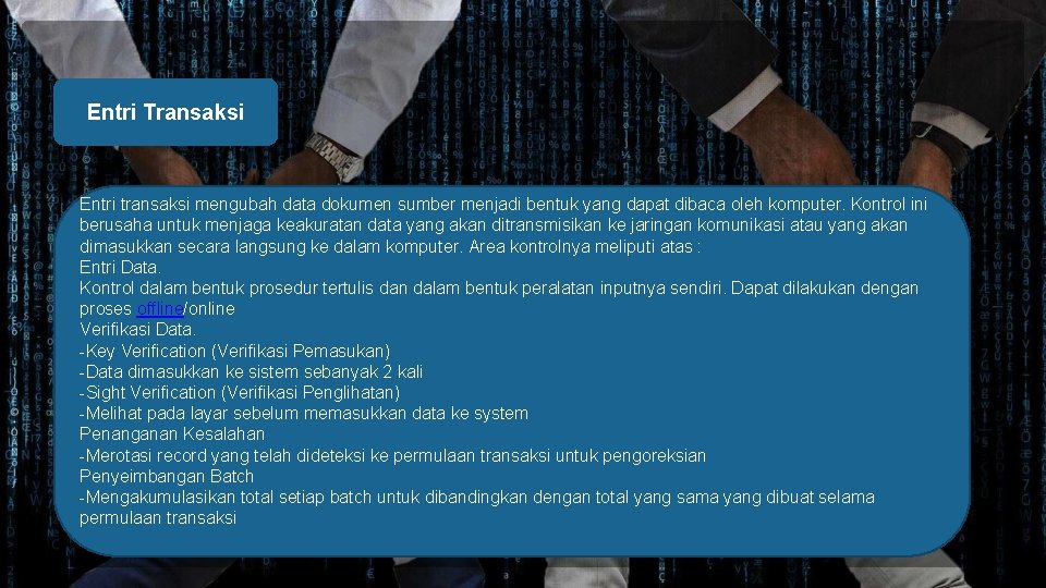 Entri Transaksi Entri transaksi mengubah data dokumen sumber menjadi bentuk yang dapat dibaca oleh