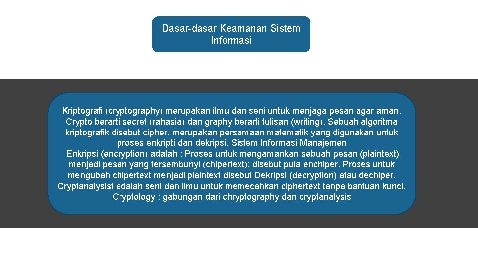 Dasar-dasar Keamanan Sistem Informasi Kriptografi (cryptography) merupakan ilmu dan seni untuk menjaga pesan agar