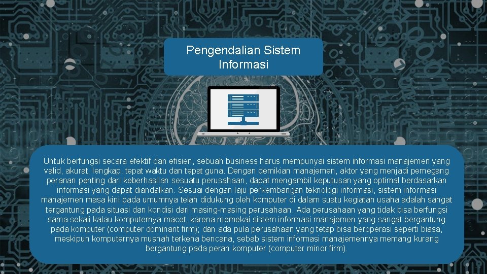 Pengendalian Sistem Informasi Untuk berfungsi secara efektif dan efisien, sebuah business harus mempunyai sistem