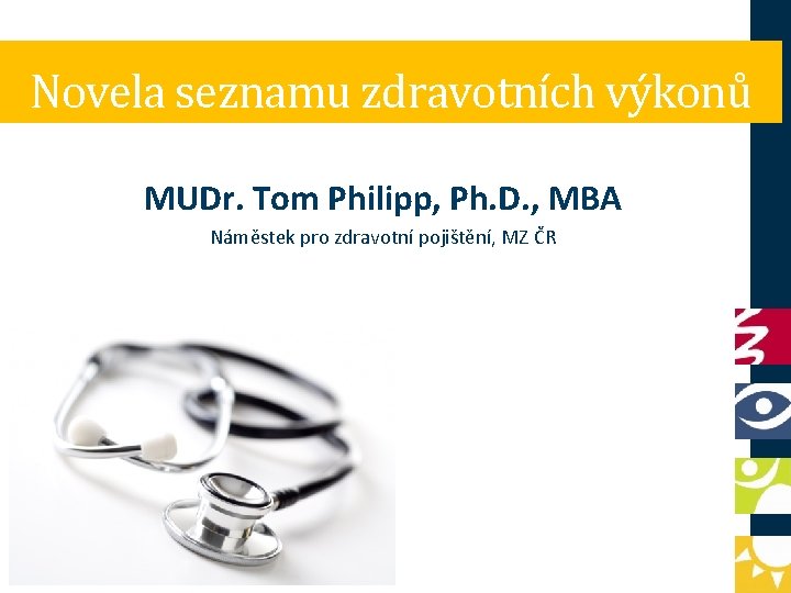 Novela seznamu zdravotních výkonů MUDr. Tom Philipp, Ph. D. , MBA Náměstek pro zdravotní