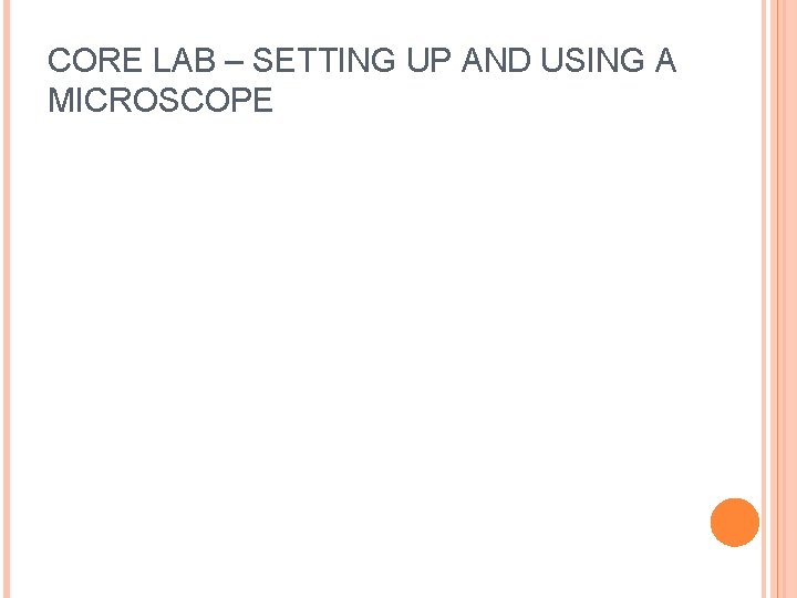 CORE LAB – SETTING UP AND USING A MICROSCOPE 