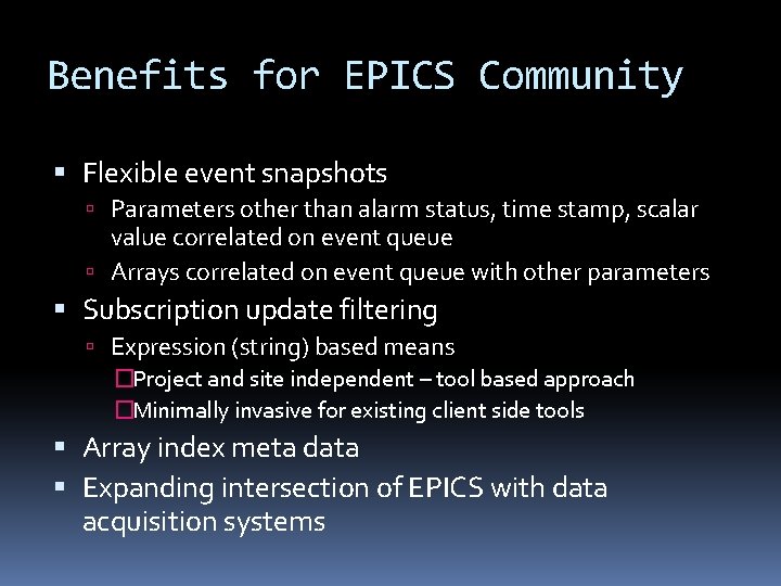 Benefits for EPICS Community Flexible event snapshots Parameters other than alarm status, time stamp,
