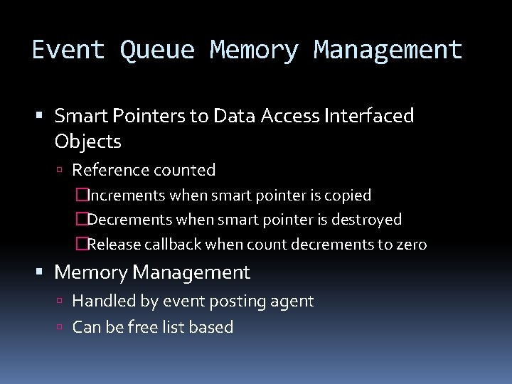 Event Queue Memory Management Smart Pointers to Data Access Interfaced Objects Reference counted �Increments