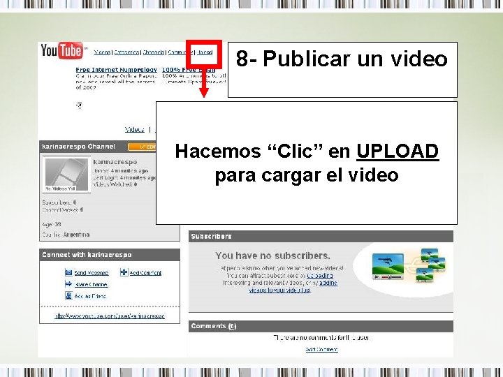 8 - Publicar un video Hacemos “Clic” en UPLOAD para cargar el video 