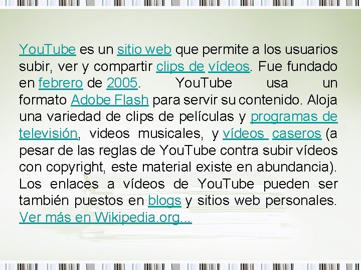 You. Tube es un sitio web que permite a los usuarios subir, ver y