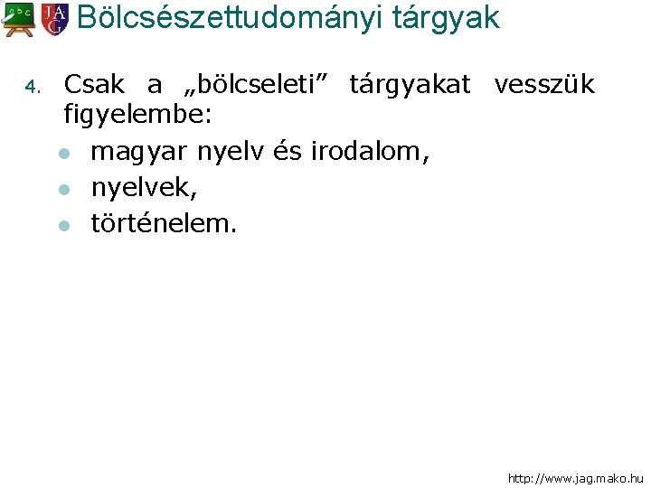 Bölcsészettudományi tárgyak 4. Csak a „bölcseleti” tárgyakat vesszük figyelembe: l magyar nyelv és irodalom,